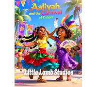 Aaliyah and the Carnival of Colors: A Christian Children’s Story About Kindness: A Heartwarming Kids Bible Story Teaching Compassion, Love, and Kindness (Ephesians 4:32)