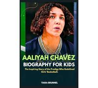 Aaliyah Chavez Biography for Kids: The Inspiring Story of the Prodigy Who Redefined Girls’ Basketball.