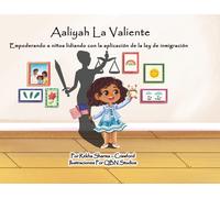 Aaliyah La Valiente: Empoderando A Niños Lidiando Con La Aplicación De La Ley De Inmigración