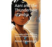 Aani and the Thunderbolt of Indra: The Legacy of the Vajra : One Summer Changes Everything