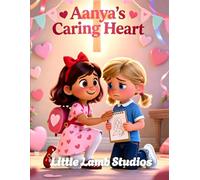 Aanya’s Caring Heart: A Christian Rhyming Valentine’s Day Story About Finding Joy Through Faith for Children Ages 3-8