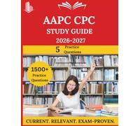 AAPC CPC STUDY GUIDE 2026-2027: Everything You Need to Ace the Exam, Full-Length Practice Tests, Step-by-Step Solutions, and Proven Success Tactics