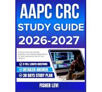 AAPC CRC STUDY GUIDE 2026-2027: Practice Exercises, Review Questions, and Guided Explanations for Self Assessment with 9 full length Questions and Answer