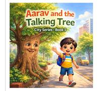 Aarav and the Talking Tree: A Sweet Moral Story for Kids About Protecting Trees, Caring for Nature and Making a Difference