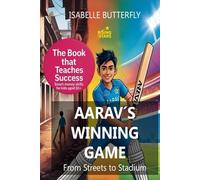 AARAV´S WINNING GAME - FROM STREETS TO STADIUM: How Wise Moves & Money Skills Made Him a Cricket Star: A Story of Cricket, Entrepreneurship and Success for Young Minds.