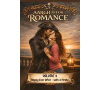 Aargh is for Romance: Volume 4: Happy Ever After - with a Pirate