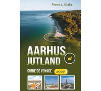 Aarhus Et Jutland Guide De Voyage 2026: Naviguer dans l'histoire, les scènes artistiques, les festivals, la cuisine locale et les sentiers côtiers dans la région dynamique du Danemark