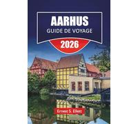 AARHUS GUIDE DE VOYAGE 2026: Les meilleures choses à faire, les musées modernes, les quartiers historiques, la cuisine locale, les promenades côtières ... explorer la capitale culturelle du Danemark