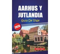 AARHUS Y JUTLANDIA GUÍA DE VIAJE 2026: Explora las joyas ocultas de Dinamarca, las principales atracciones, la comida local, la cultura y los viajes ... por carretera para vivir aventuras nórdicas