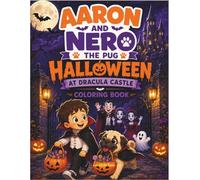 Aaron and Nero the Pug: Halloween at Dracula Castle Coloring Book: Bold and Easy Halloween Coloring Pages with Nero,Aaron,Dracula, Ghosts, Vampires and Cute Monsters for Kids