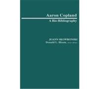 Aaron Copland, Bio-Bibliographies in Music No 2 Joann Skowronski (Auteur)