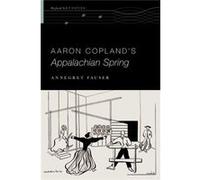Aaron Coplands Appalachian Spring Annegret Cary C Boshamer Distinguished Professor & Adjunct Professor Of Women,s And Gender Studies Fauser, The University Of North Carolina At Chapel Hill (Auteur)