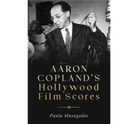 Aaron Coplands Hollywood Film Scores by Paula Person Musegades Paula Person Musegades (Auteur)