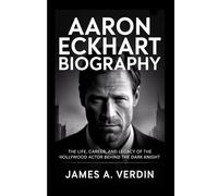 AARON ECKHART BIOGRAPHY: The Life, Career, and Legacy of the Hollywood Actor Behind The Dark Knight