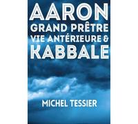 Aaron Grand Prêtre Vie Anterieure & Kabbale