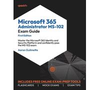 Aaron Guilmette Microsoft 365 Administrator MS-102 Exam Guide (Poche)