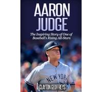 Aaron Judge: The Inspiring Story of One of Baseball's Rising All-Stars