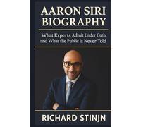 AARON SIRI’S BIOGRAPHY 2O25: What Experts Admit Under Oath and What the Public is Never Told