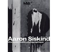 Aaron Siskind: Une autre réalité photographique