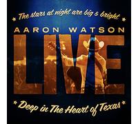 Aaron Watson - Deep in The Heart of Texas: Aaron Watson Live