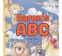 Aaron's ABC: A Personalized ABC Book with Your Child’s Name on Every Page - Learn the Alphabet with Cute Animals and Confidence-Boosting Traits from A to Z