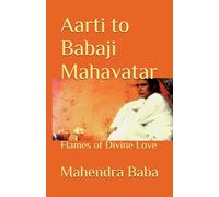 Aarti to Babaji Mahavatar: Flames of Divine Love