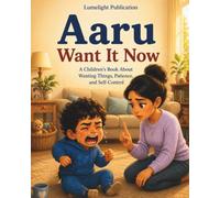 Aaru Wants It Now: A Children's Book About Wanting Things, Patience, and Self-Control for Ages 4-6