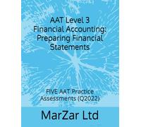 AAT Level 3 Financial Accounting: Preparing Financial Statements: FIVE AAT Practice Assessments (Q2022)