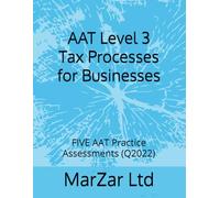 AAT Level 3 Tax Processes for Businesses: FIVE AAT Practice Assessments (Q2022)