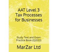AAT Level 3 Tax Processes for Businesses: Study Text and Exam Practice Kit (Q2022)