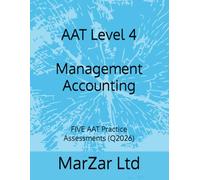 AAT Level 4 Management Accounting: FIVE AAT Practice Assessments (Q2026)