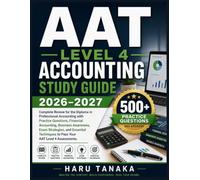 AAT LEVEL 4ACCOUNTING STUDY GUIDE 2026-2027: Complete Review for the Diploma in Professional Accounting with Practice Questions, Financial Accounting, ... to Pass Your AAT Level 4 Assessments