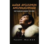 Aatak Ayguumun Angwaaghnaqi: Keep Paddling Against the Wind