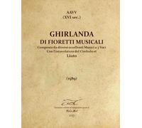 AAVV - Ghrirlanda di fioretti musicali a 3 voci Con l'intavolatura del Cimbalo et Liuto 1589 rev Fabio Anti