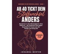 Ab 40 tickt dein Stoffwechsel anders: Abnehmen in den Wechseljahren ohne Diätfrust - der 8-Wochen-Plan gegen Bauchfett für Frauen mit Job, Familie und wenig Zeit