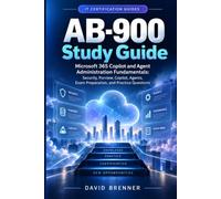 AB-900 Study Guide: Microsoft 365 Copilot and Agent Administration Fundamentals: Security, Purview, Copilot, Agents, Exam Preparation, and Practice Questions