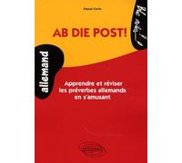 Ab die Post! Apprendre et réviser les préverbes allemand en s'amusant Apprendre et réviser les préverbes allemands niveau 1 - Pascal Curin - Ellipses - broché - Scolaire / Universitaire