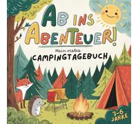 Ab ins Abenteuer! Mein erstes Camping-Tagebuch für Kinder von 3-6 Jahren zum Ausfüllen! Mit 40 Tagesseiten, Natur-Challenges, Freunde-Seiten, Rätseln, Spielideen & Malseiten