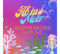 Ab ins Meer, Ausmalbilder von A-Z: “Tauche ein in eine zauberhafte Welt voller Meerjungfrauen, Meermänner und magischer Abenteuer!”