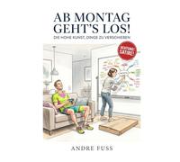 Ab Montag geht's los!: Die hohe Kunst, Dinge zu verschieben