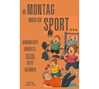 Ab Montag mach ich Sport!: Oder: warum gute Vorsätze selten HEUTE beginnen...Wie wir täglich scheitern - und dabei erstaunlich gut gelaunt bleiben ;-)