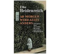 Ab morgen wird alles anders | Elke Heidenreich Elke HeidenreichElke Heidenreich (Auteur)
