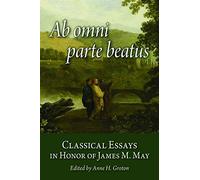 Ab omni parte beatus: Classical Essays in Honor of James M. May