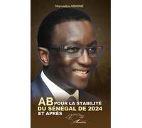 AB pour la stabilité du Sénégal de 2024 et après - Mamadou Ndione - L'harmattan - broché - Essai