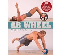 Karl Knopf – Ab Wheel Workouts – 50 exercices pour renforcer abdos, tronc, bras, dos et jambes