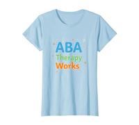 ABA Therapy Works : Professionnels du Soutien à l'Autisme T-Shirt, Femme, Bleu Céleste, XS