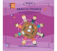 ABACUS FRANCE: Addition et Soustraction simple 0-9, NIVEAU 1, Age 5 à 6, Livre d'entraînement