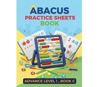 Abacus Practice Sheet Book Advanced Level 1, Book C: Mental Math Mastery | Timed Practice Worksheets | Speed, Accuracy, Visualization - For Kids, Competitions, Home Use, Ages 7-14