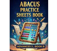 Abacus Practice Sheets Book :Advance Level 2 Book B: Fun & Effective Daily Abacus Practice for Kids: Boost Calculation Skills, Brain Power & Math Confidence | Best Workbook for School & Home