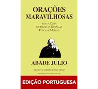 ABADE JULIO - ORAÇÕES MARAVILHOSAS - EDIÇÃO PORTUGUESA: Orações Maravilhosas : para a Cura de todas as Doenças Físicas e Morais ( livro de orações / ... / cura curas / brasileiro / português )
